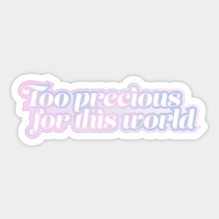 Too precious for this world Sticker